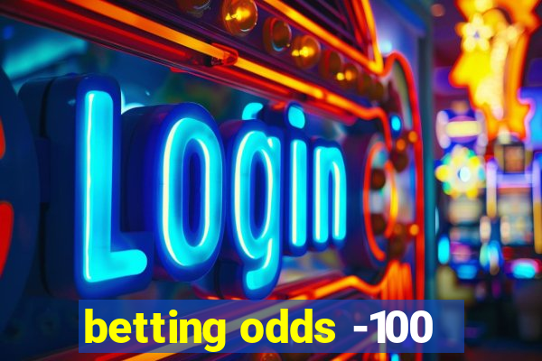 betting odds -100