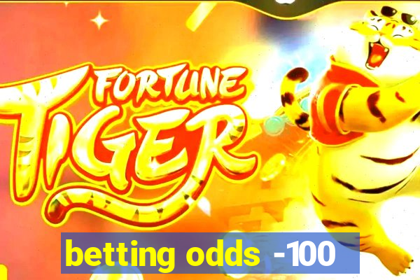 betting odds -100