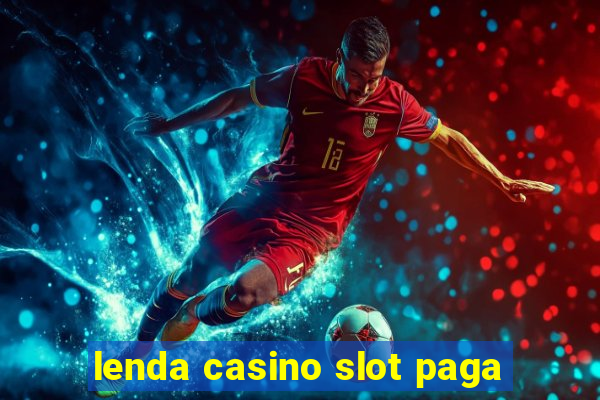 lenda casino slot paga