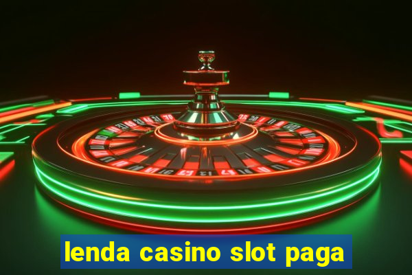 lenda casino slot paga