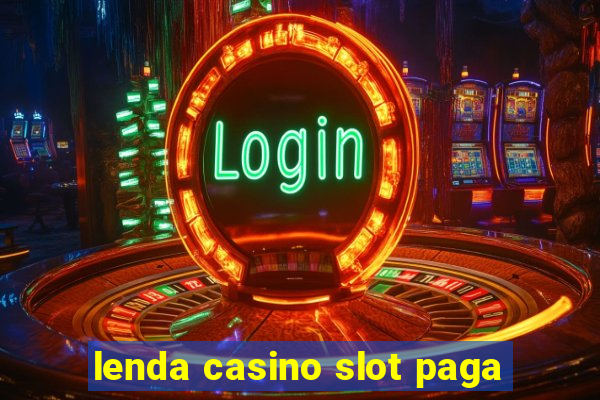 lenda casino slot paga