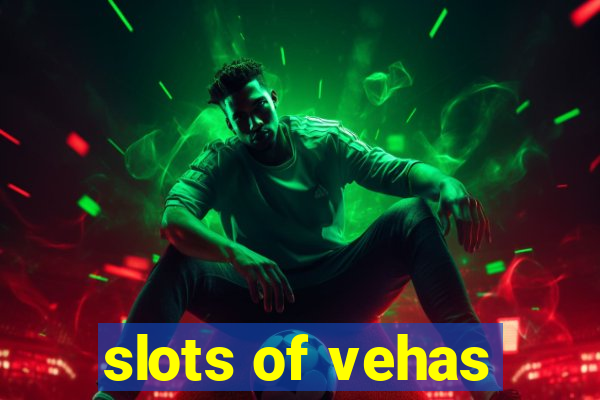 slots of vehas