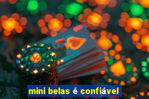 mini belas é confiável