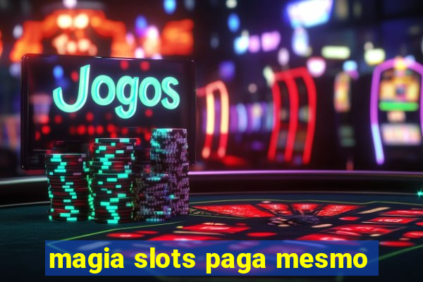 magia slots paga mesmo