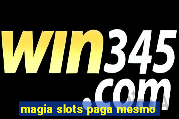 magia slots paga mesmo