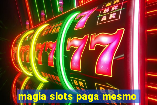 magia slots paga mesmo