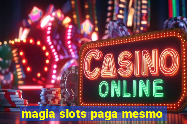 magia slots paga mesmo