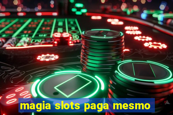 magia slots paga mesmo