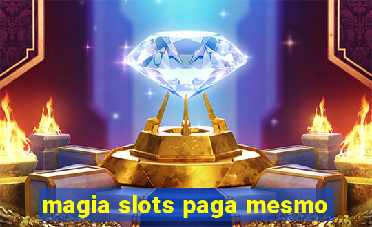 magia slots paga mesmo