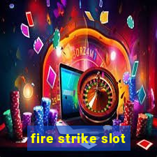 fire strike slot