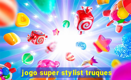 jogo super stylist truques