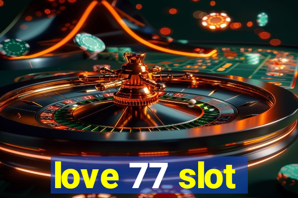 love 77 slot