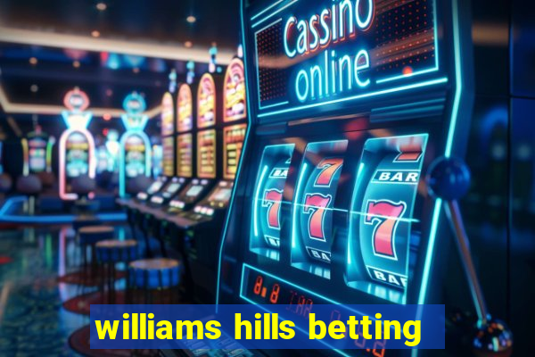 williams hills betting