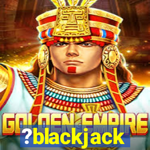 ?blackjack