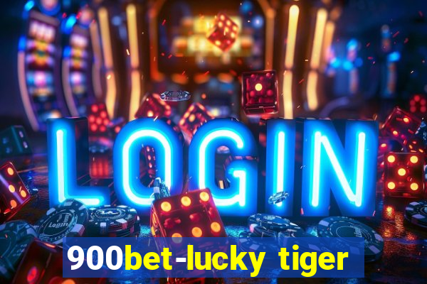 900bet-lucky tiger