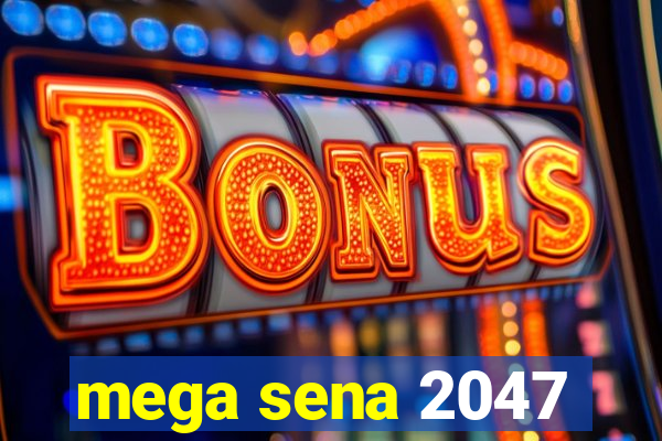 mega sena 2047