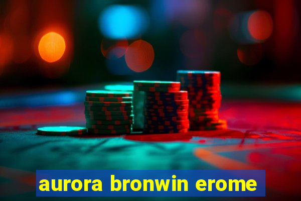 aurora bronwin erome