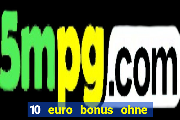 10 euro bonus ohne einzahlung casino 2018