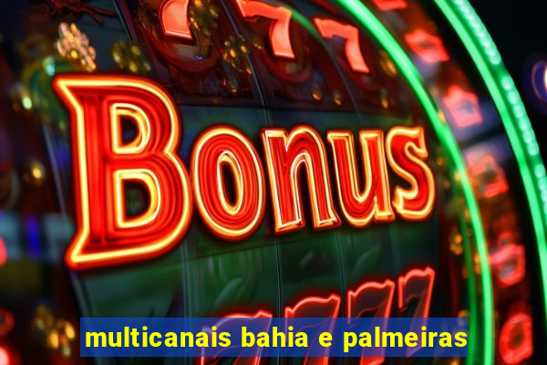 multicanais bahia e palmeiras