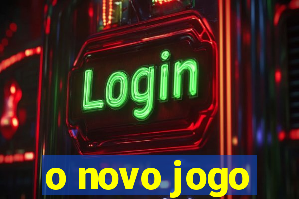 o novo jogo