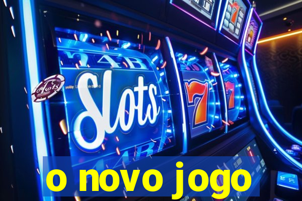 o novo jogo