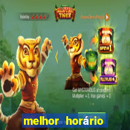 melhor horário jogar tigrinho