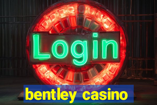 bentley casino