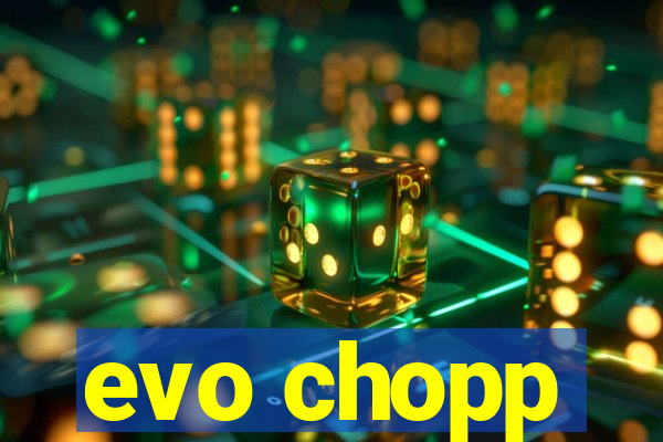 evo chopp