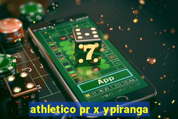 athletico pr x ypiranga