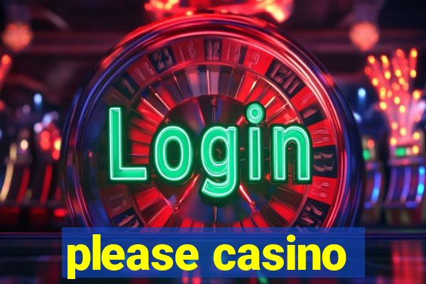 please casino