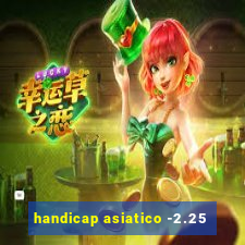 handicap asiatico -2.25