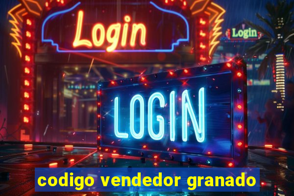 codigo vendedor granado