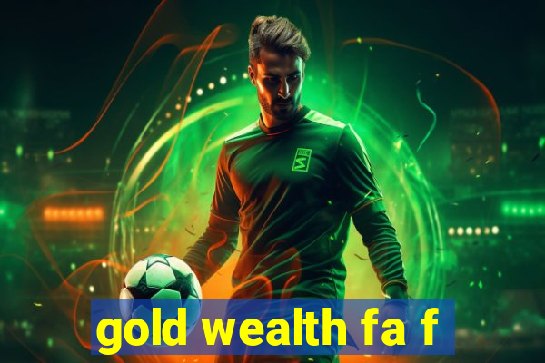 gold wealth fa f