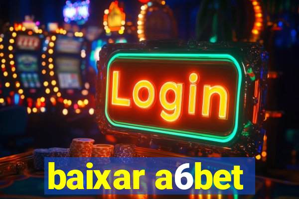 baixar a6bet