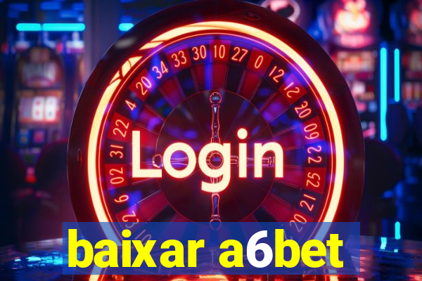 baixar a6bet