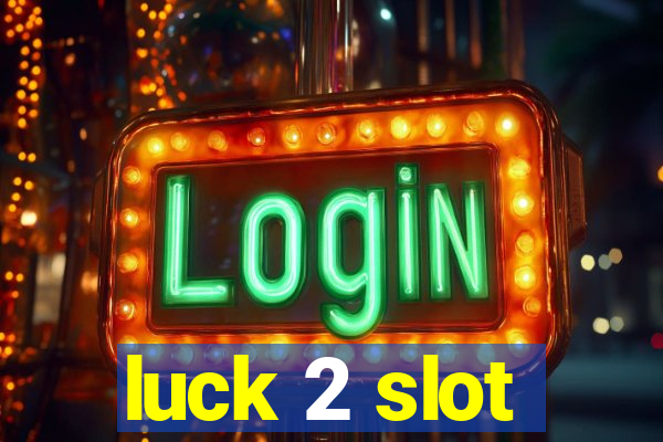 luck 2 slot