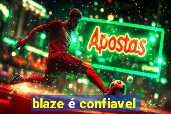 blaze é confiavel