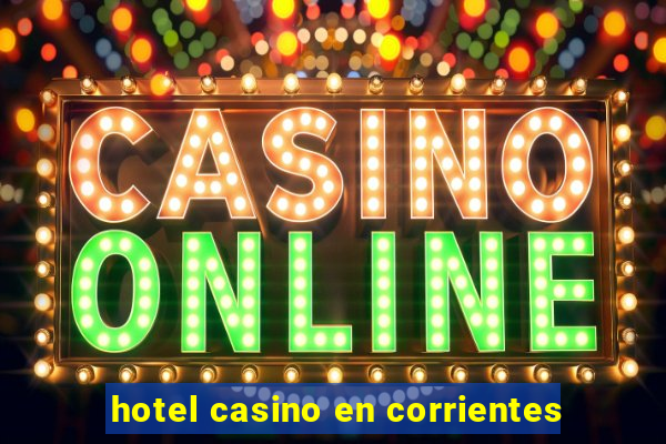 hotel casino en corrientes