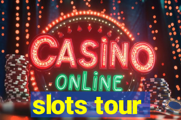 slots tour