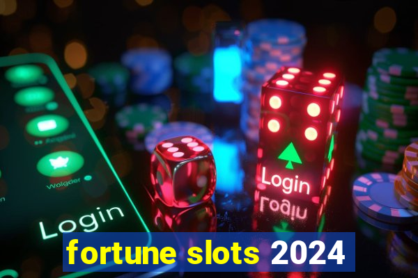 fortune slots 2024