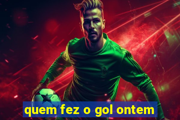 quem fez o gol ontem