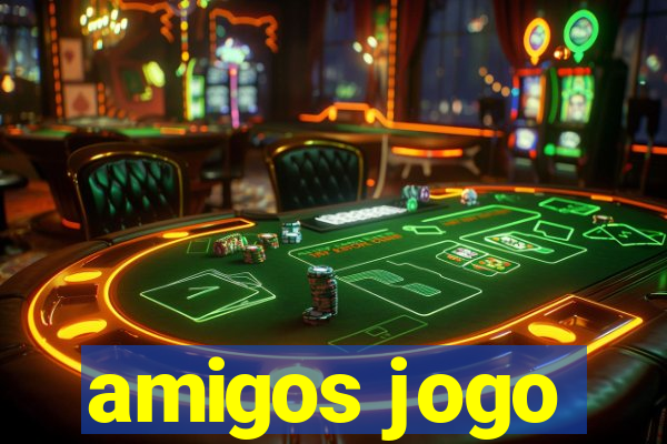 amigos jogo