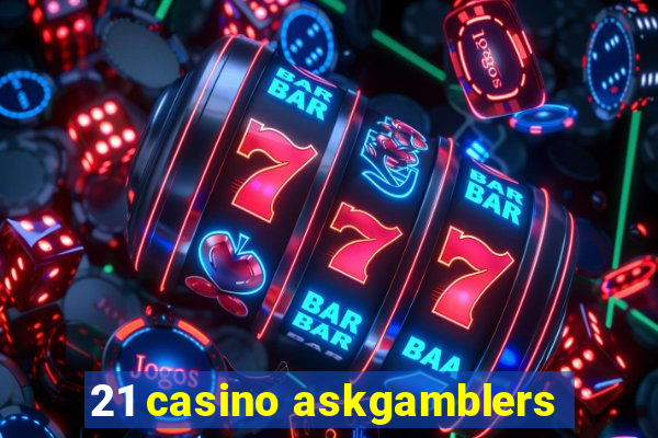 21 casino askgamblers