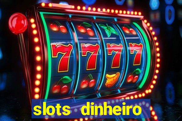 slots dinheiro fácil paga mesmo