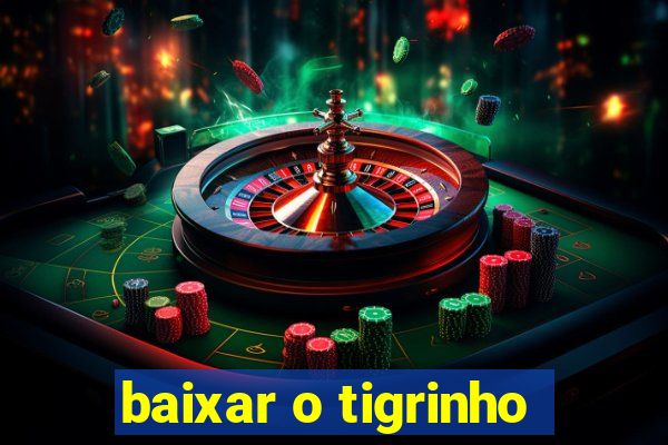 baixar o tigrinho