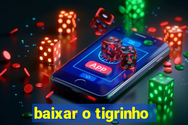 baixar o tigrinho