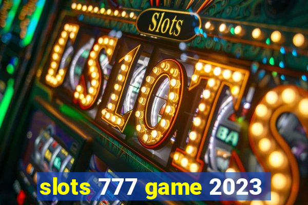 slots 777 game 2023