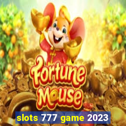 slots 777 game 2023