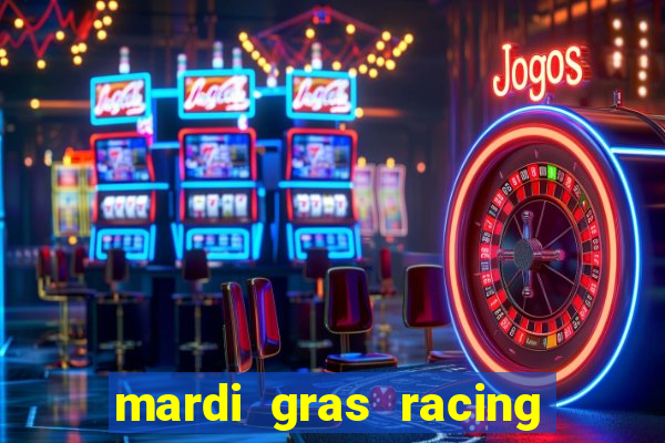 mardi gras racing and casino