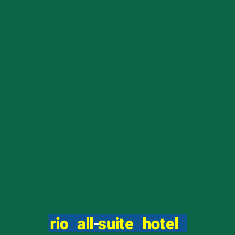 rio all-suite hotel and casino